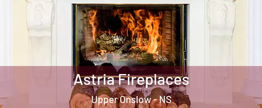  Astria Fireplaces Upper Onslow - NS