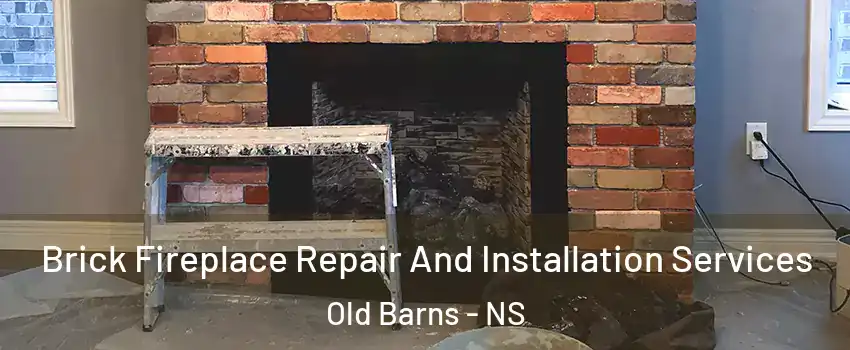  Brick Fireplace Repair And Installation Services Old Barns - NS