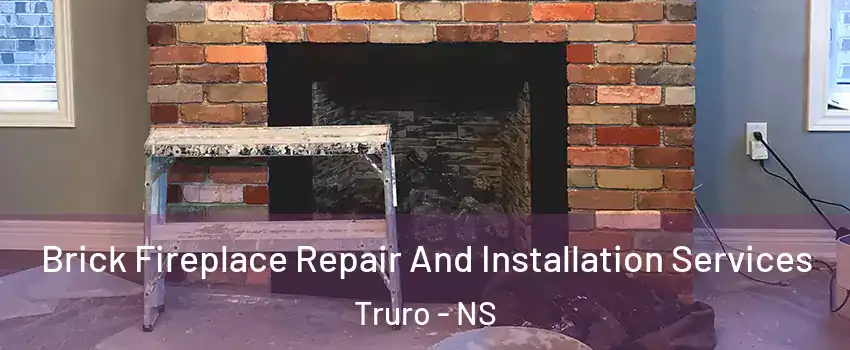  Brick Fireplace Repair And Installation Services Truro - NS