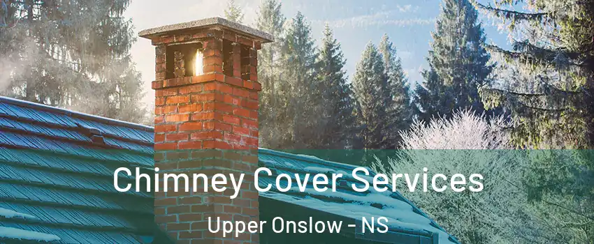 Chimney Cover Services Upper Onslow - NS