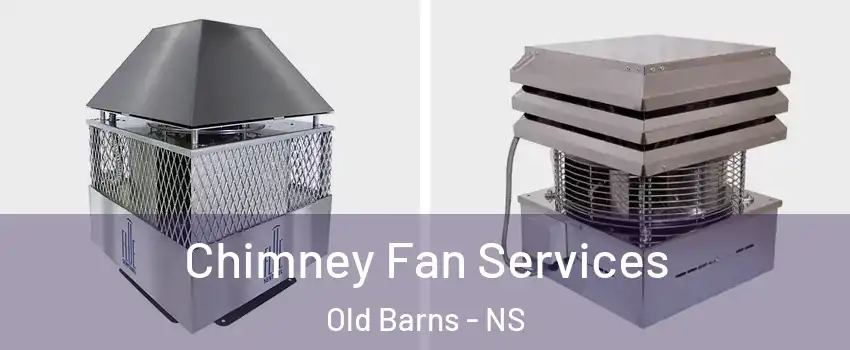  Chimney Fan Services Old Barns - NS