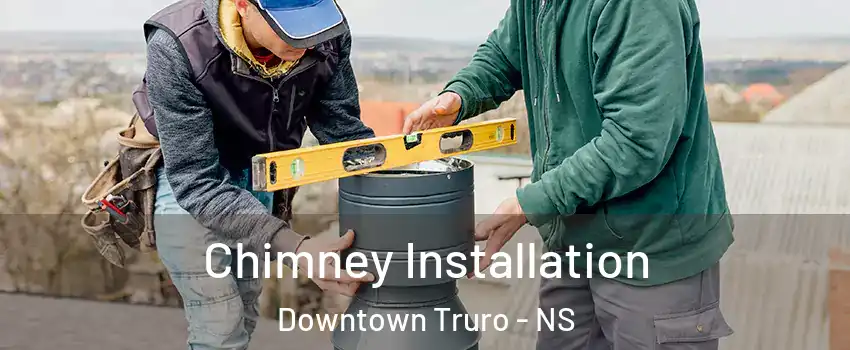  Chimney Installation Downtown Truro - NS