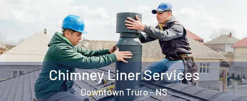  Chimney Liner Services Downtown Truro - NS