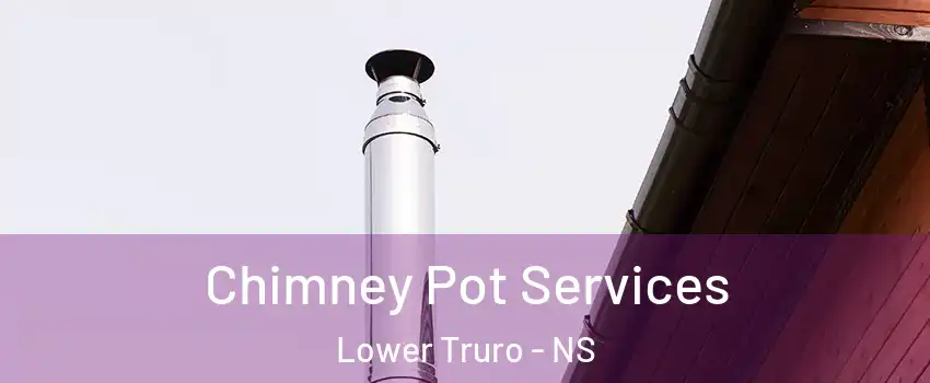  Chimney Pot Services Lower Truro - NS