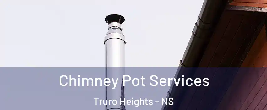  Chimney Pot Services Truro Heights - NS