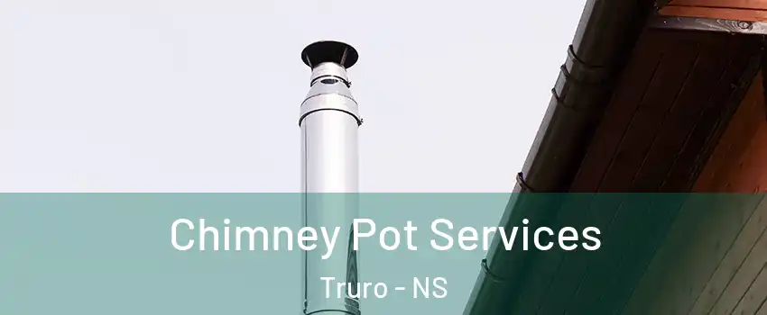  Chimney Pot Services Truro - NS