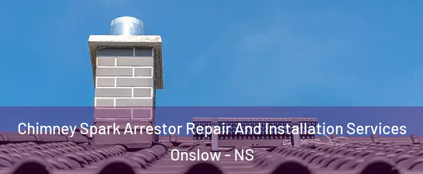  Chimney Spark Arrestor Repair And Installation Services Onslow - NS