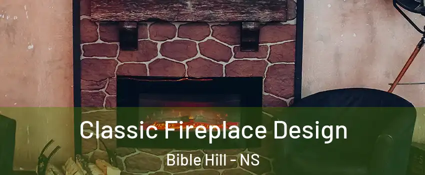  Classic Fireplace Design Bible Hill - NS