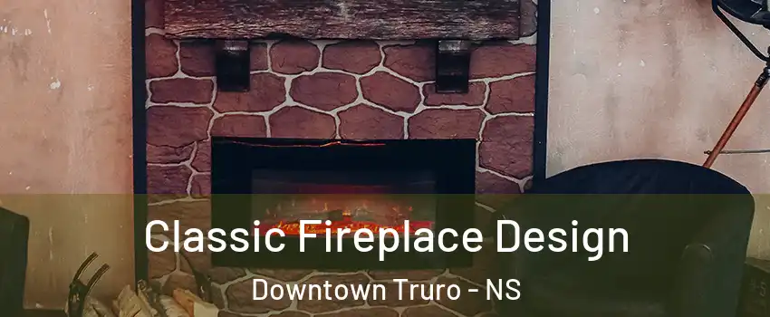  Classic Fireplace Design Downtown Truro - NS