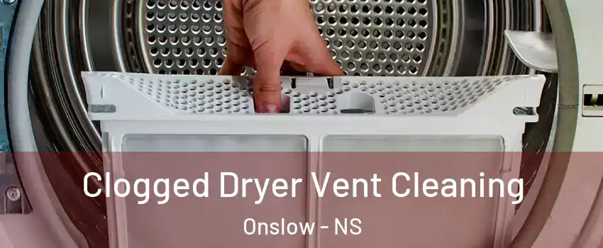  Clogged Dryer Vent Cleaning Onslow - NS