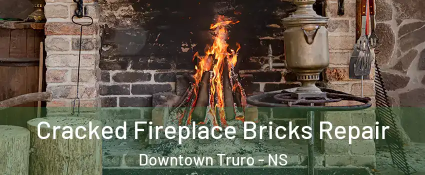  Cracked Fireplace Bricks Repair Downtown Truro - NS