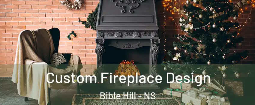  Custom Fireplace Design Bible Hill - NS