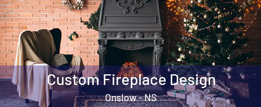  Custom Fireplace Design Onslow - NS