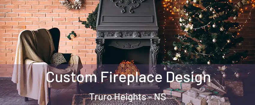  Custom Fireplace Design Truro Heights - NS