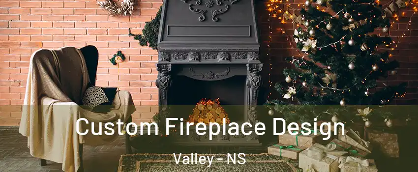  Custom Fireplace Design Valley - NS
