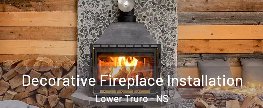  Decorative Fireplace Installation Lower Truro - NS