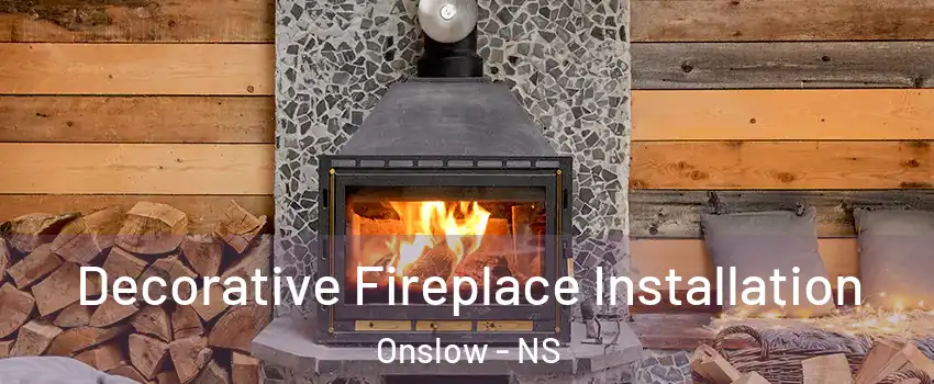  Decorative Fireplace Installation Onslow - NS