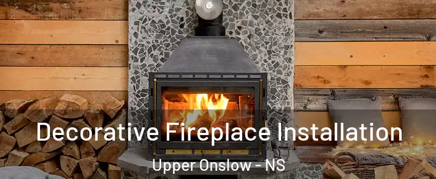  Decorative Fireplace Installation Upper Onslow - NS
