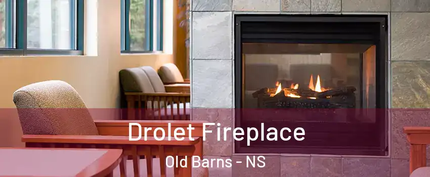  Drolet Fireplace Old Barns - NS