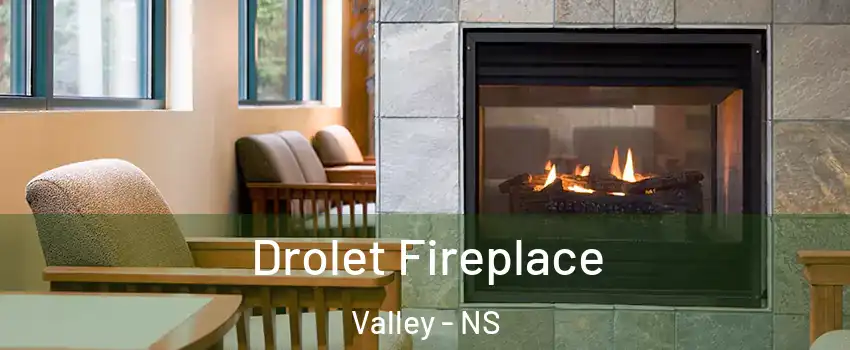  Drolet Fireplace Valley - NS
