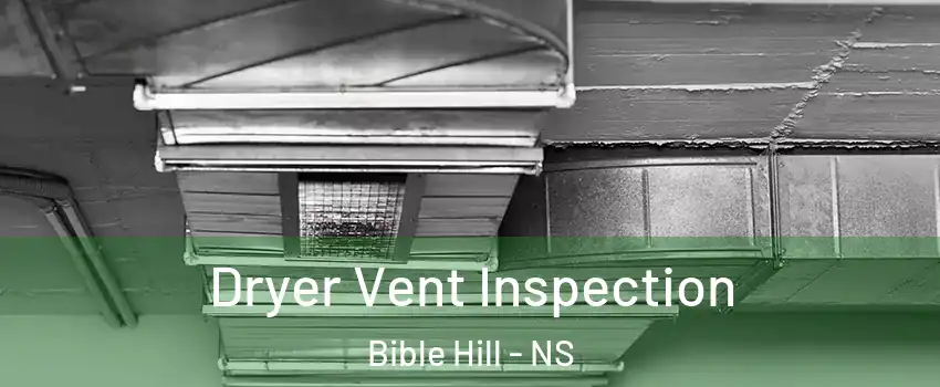  Dryer Vent Inspection Bible Hill - NS