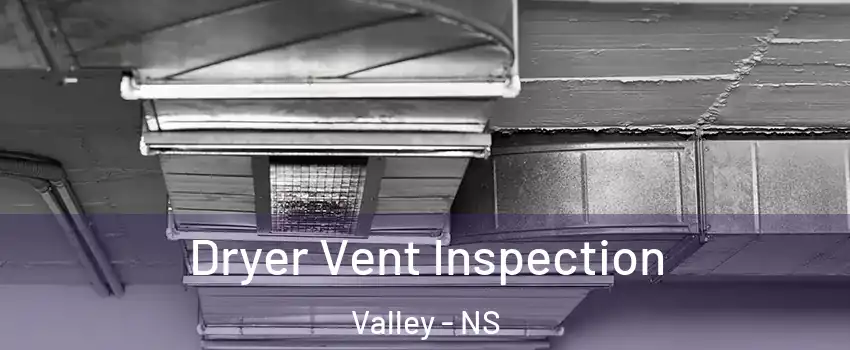 Dryer Vent Inspection Valley - NS