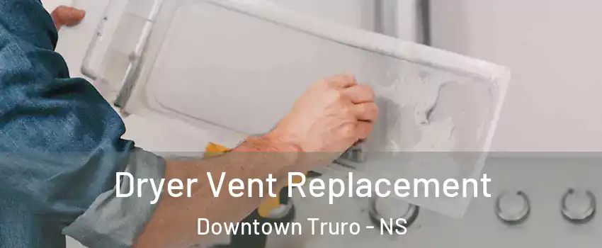  Dryer Vent Replacement Downtown Truro - NS