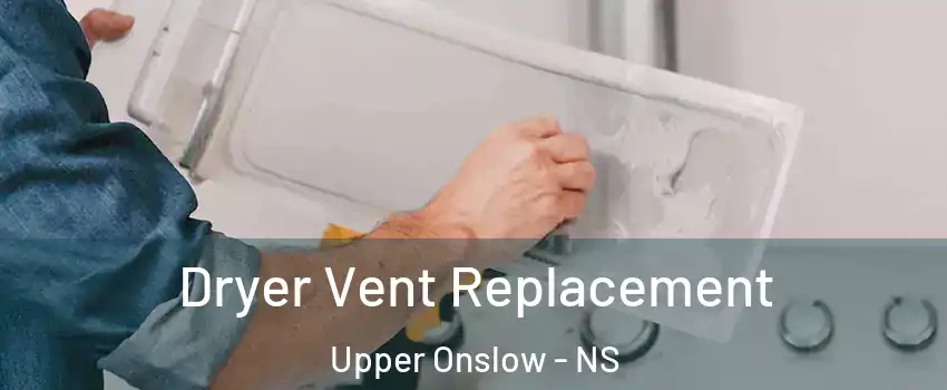  Dryer Vent Replacement Upper Onslow - NS