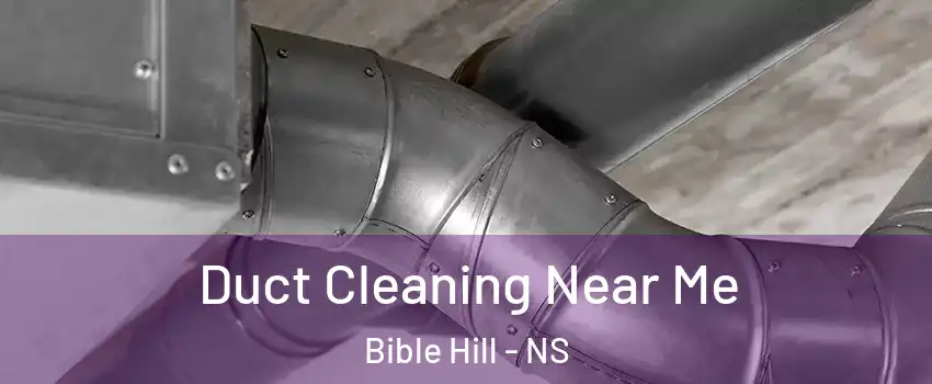  Duct Cleaning Near Me Bible Hill - NS