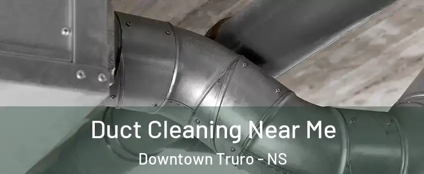  Duct Cleaning Near Me Downtown Truro - NS