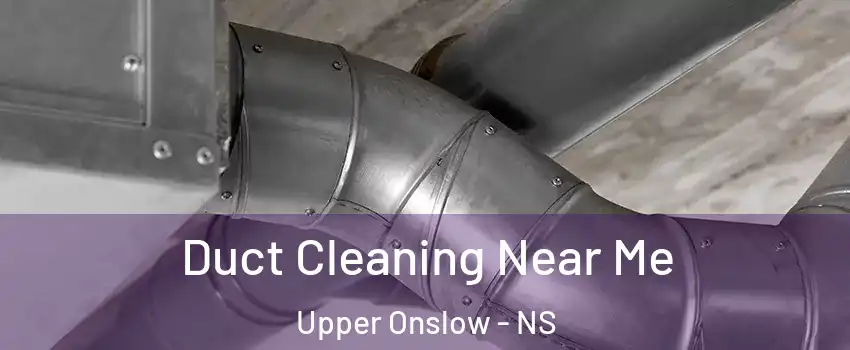  Duct Cleaning Near Me Upper Onslow - NS