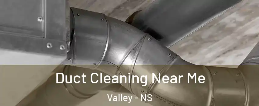  Duct Cleaning Near Me Valley - NS