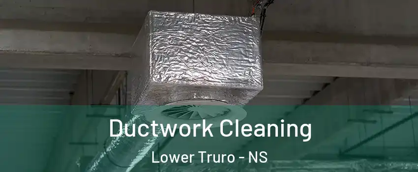  Ductwork Cleaning Lower Truro - NS