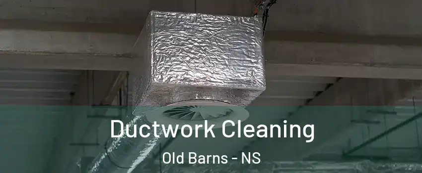  Ductwork Cleaning Old Barns - NS