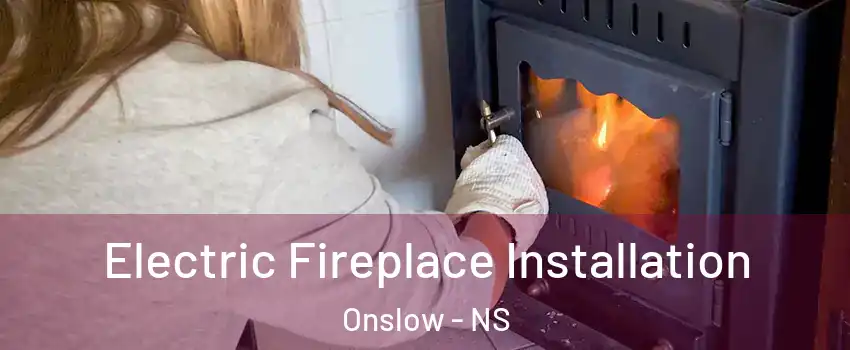 Electric Fireplace Installation Onslow - NS