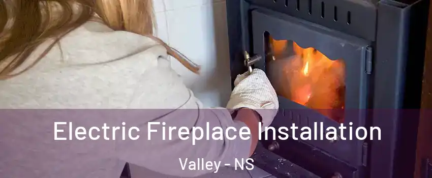  Electric Fireplace Installation Valley - NS