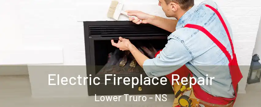  Electric Fireplace Repair Lower Truro - NS