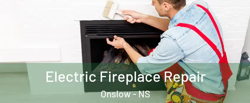  Electric Fireplace Repair Onslow - NS