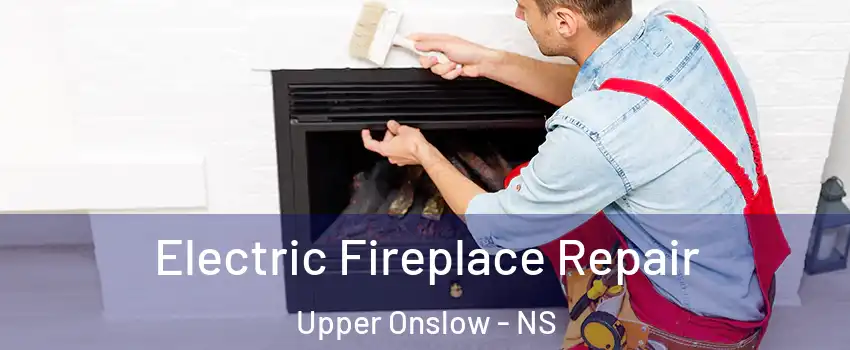  Electric Fireplace Repair Upper Onslow - NS