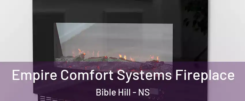  Empire Comfort Systems Fireplace Bible Hill - NS