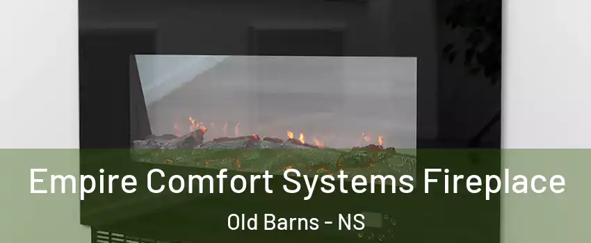  Empire Comfort Systems Fireplace Old Barns - NS