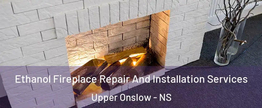  Ethanol Fireplace Repair And Installation Services Upper Onslow - NS