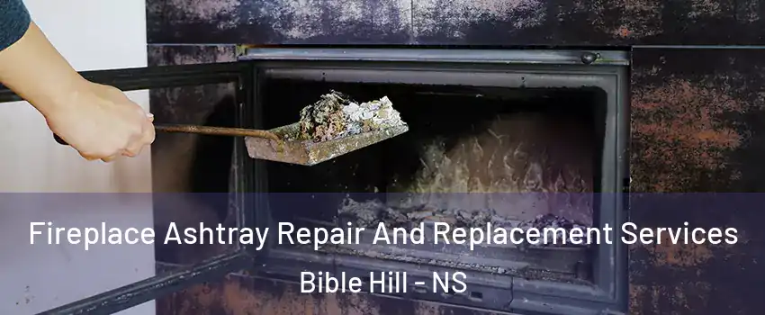  Fireplace Ashtray Repair And Replacement Services Bible Hill - NS
