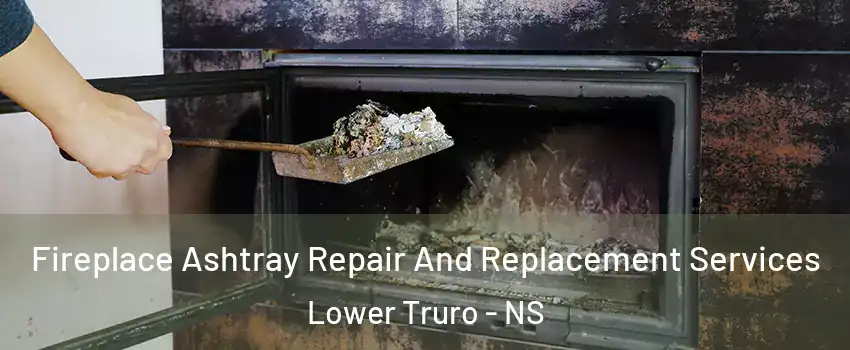  Fireplace Ashtray Repair And Replacement Services Lower Truro - NS
