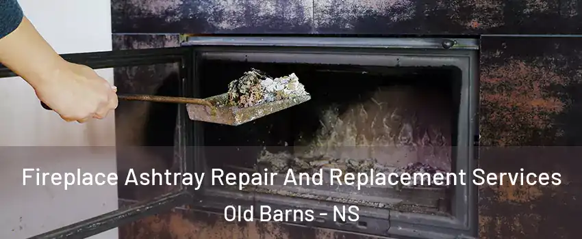  Fireplace Ashtray Repair And Replacement Services Old Barns - NS
