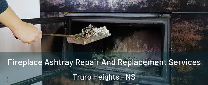  Fireplace Ashtray Repair And Replacement Services Truro Heights - NS