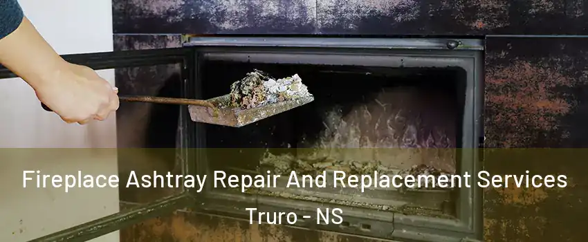  Fireplace Ashtray Repair And Replacement Services Truro - NS