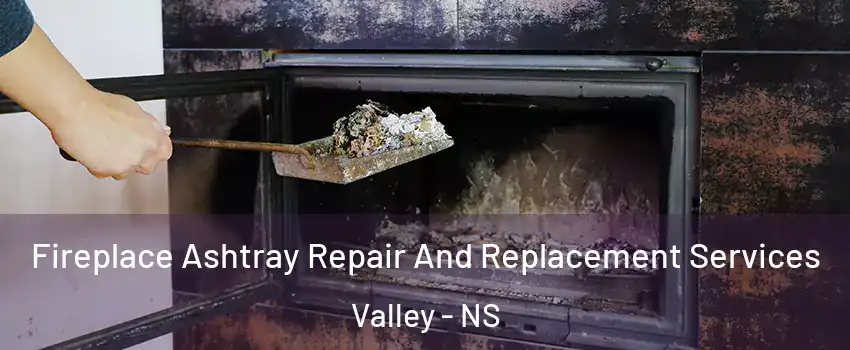  Fireplace Ashtray Repair And Replacement Services Valley - NS