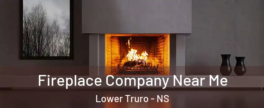  Fireplace Company Near Me Lower Truro - NS