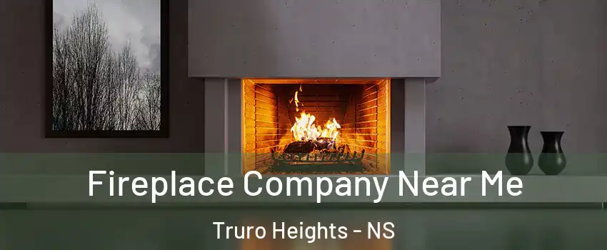  Fireplace Company Near Me Truro Heights - NS